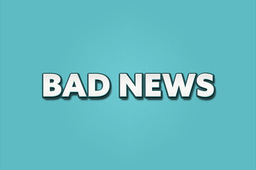 Obraz premium Bad News. A Illustration with white text isolated on light green background.