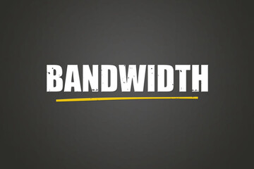 Bandwidth.. A blackboard with white text. Illustration with grunge text style.