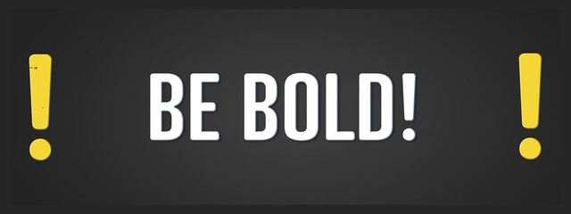 Fototapeta premium Be bold. A blackboard with white text. Illustration with grunge text style.
