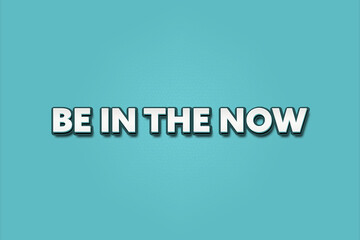 Be in the now. A Illustration with white text isolated on light green background.