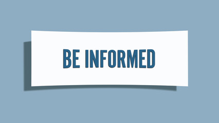 be informed.. A card isolated on blue background.