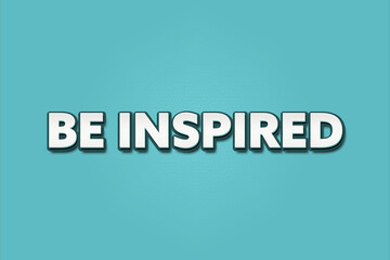 Obraz premium be inspired. A Illustration with white text isolated on light green background.