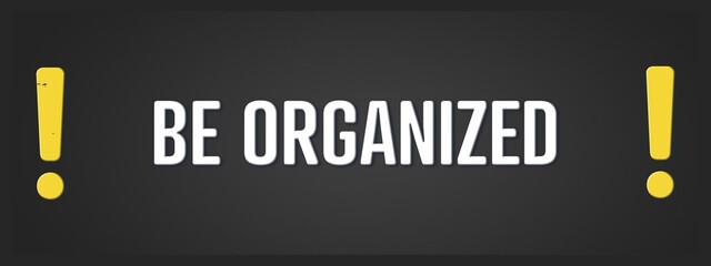 be organized. A blackboard with white text. Illustration with grunge text style.