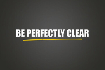 Obraz premium be perfectly clear.. A blackboard with white text. Illustration with grunge text style.