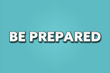 Be prepared. A Illustration with white text isolated on light green background.