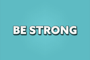 Be Strong. A Illustration with white text isolated on light green background.