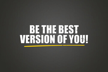 Obraz premium Be the best Version of you. A blackboard with white text. Illustration with grunge text style.
