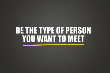 Be the type of person you want to meet. A blackboard with white text. Illustration with grunge text style.