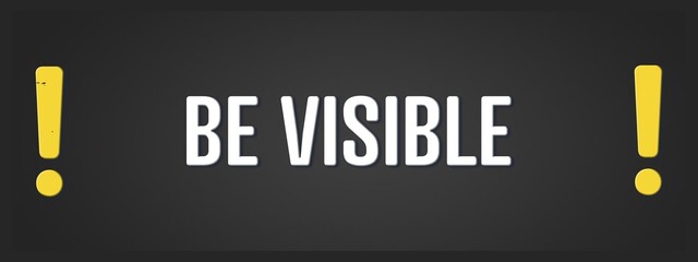 Be Visible. A blackboard with white text. Illustration with grunge text style.