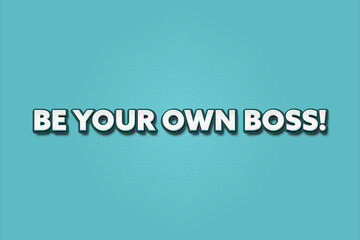 Be your own Boss. A Illustration with white text isolated on light green background.