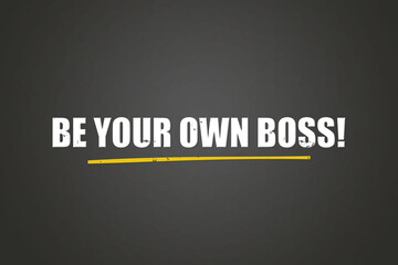 Be your own Boss. A blackboard with white text. Illustration with grunge text style.