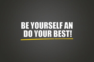 Be yourself and do your best. A blackboard with white text. Illustration with grunge text style.