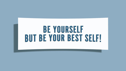 Be yourself, but be your best self. A card isolated on blue background.