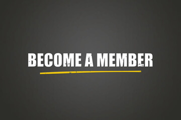 Become a Member. A blackboard with white text. Illustration with grunge text style.