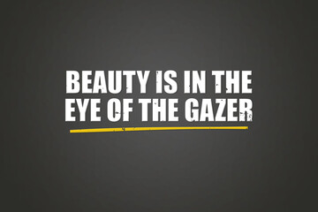 Obraz premium Beauty is in the eye of the gazer. A blackboard with white text. Illustration with grunge text style.