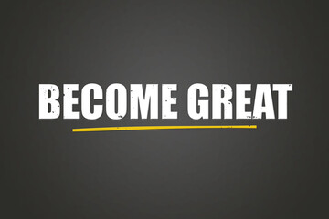 Become Great. A blackboard with white text. Illustration with grunge text style.