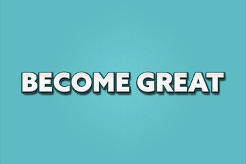 Fototapeta premium Become Great. A Illustration with white text isolated on light green background.