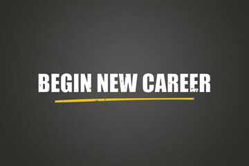 Fototapeta premium Begin new career. A blackboard with white text. Illustration with grunge text style.