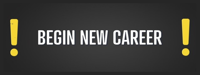 Begin new career. A blackboard with white text. Illustration with grunge text style.