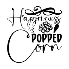 Happiness is Popped Corn-Popcorn Day t shirt design, Calligraphy graphic design typography element,Hand drawn lettering phrase isolated on white background, Hand written vector sign Files for Cut