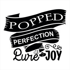 Popped Perfection Pure Joy-Popcorn Day t shirt design, Calligraphy graphic design typography element,Hand drawn lettering phrase isolated on white background, Hand written vector sign Files for Cut