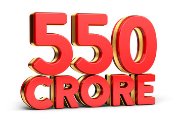 3d Red and golden 550 crore isolated on background. 3d illustration.