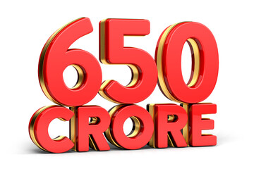 3d Red and golden 650 crore isolated on background. 3d illustration.