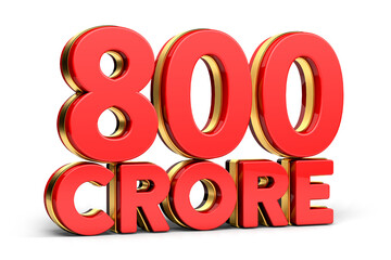 3d Red and golden 800 crore isolated on background. 3d illustration.