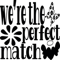 we're the perfect match