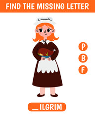 Find missing letter. Cute cartoon pilgrim. Thanksgiving educational spelling game for children. Printable worksheet with solution for school and preschool. Vector illustration.