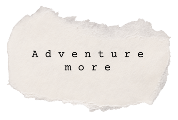 Adventure more png, travel and wanderlust quote, DIY torn paper in transparent background