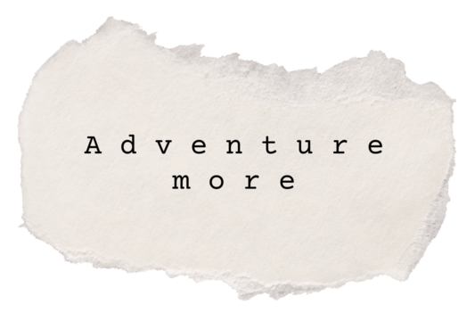 Adventure more png, travel and wanderlust quote, DIY torn paper in transparent background