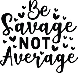Be Savage Not Average