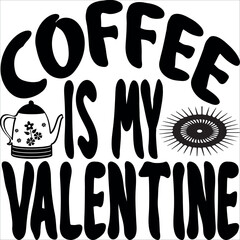 Coffee is my Valentine