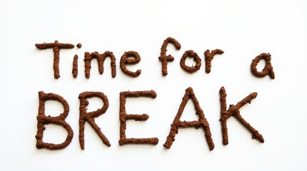 Time for a break text written with mud on white background