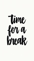 Time for a break text on a white background