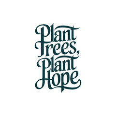 Plant trees, plant hope quote typography, calligraphy design for t shirt, greetings card, calendar design idea. eco friendly t shirt design