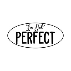 I'm Not Perfect SVG 
