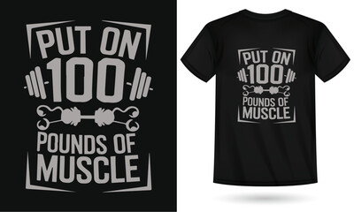 put on 100 pounds of muscle , Gym t-shirt design for men, featuring bold and motivational typography, perfect for fitness enthusiasts, bodybuilders, and athletes. Ideal for gym lovers, workout warrior