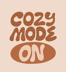 Cozy mode on handwritten funky text. Vector design autumn beginning card. Fall season lettering quote with knitted texture.