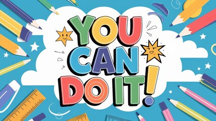 Fototapeta premium Text You Can Do It with Playful Typography, School Supplies, and Motivational Elements