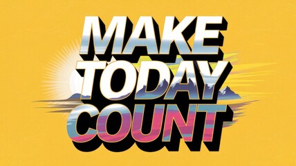 Text Make Today Count with Sunrise and Mountains in Bold Typography
