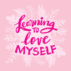 Learning to love myself. Pink background. Inspirational quote. Handwritten. Vector illustration.