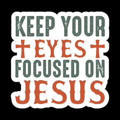 Obraz premium Keep Your Eyes Focused On Jesus