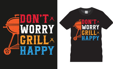 Don’t  worry grill happy, BBQ illustration colorful Typography vector T-shirt design.