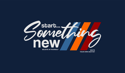 Start something new, abstract typography motivational quotes modern design slogan. Vector illustration graphics print t shirt, apparel, background, poster, banner, postcard or social media content.