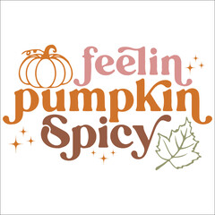 Feelin Pumpkin Spicy SVG, Pumpkin Spice Svg, Retro Fall Svg, Pumpkin Season Svg, Hello Fall Svg, Autumn, Funny Fall Svg, Pumpkin Spice Png