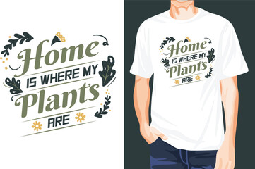 gardening home is where my plants are t-shirt