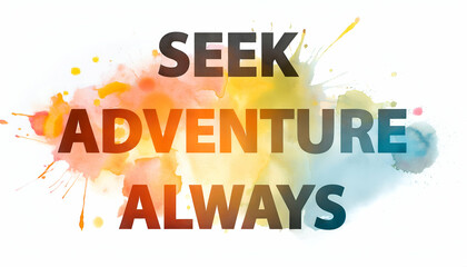Seek adventure always
