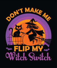 Don't Make Me Flip My Witch Switch T-shirt, Happy Halloween Pumpkin Stick Vector, Horror Girl Ghost Holiday Festival Typography Badge Design Template